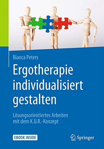 Ergotherapie individualisiert gestalten: Lösungsorientiertes Arbeiten mit dem K.U.R.-Konzept von Springer