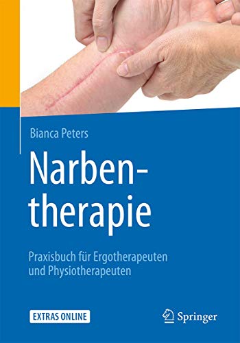 Narbentherapie: Praxisbuch für Ergotherapeuten und Physiotherapeuten von Springer
