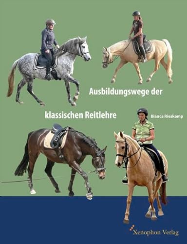 Ausbildungswege der klassischen Reitlehre: Ausbildungswege verschiedener Pferde nach den Prinzipien der klassischen Reitlehre.: Band 1 von Xenophon Verlag