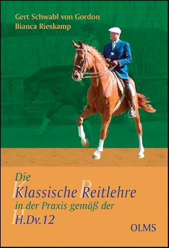 Die klassische Reitlehre in der Praxis gemäß der H.Dv.12 (Documenta Hippologica)