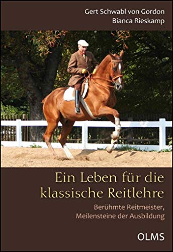 Ein Leben für die klassische Reitlehre: Berühmte Reitmeister, Meilensteine der Ausbildung. (Documenta Hippologica) von Olms