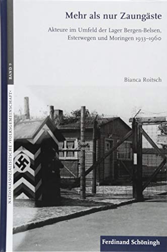 Mehr als nur Zaungäste: Akteure im Umfeld der Lager Bergen-Belsen, Esterwegen und Moringen 1933-1960 (Nationalsozialistische ... (Nationalsozialistische ›Volksgemeinschaft‹)