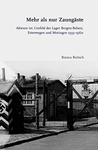 Mehr als nur Zaungäste: Akteure im Umfeld der Lager Bergen-Belsen, Esterwegen und Moringen 1933-1960 (Nationalsozialistische ... (Nationalsozialistische ›Volksgemeinschaft‹) von Schoeningh Ferdinand GmbH