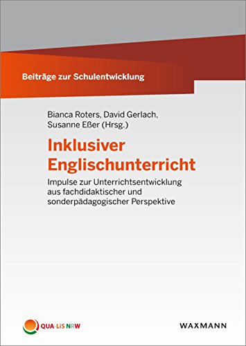 Inklusiver Englischunterricht: Impulse zur Unterrichtsentwicklung aus fachdidaktischer und sonderpädagogischer Perspektive (Beiträge zur Schulentwicklung)