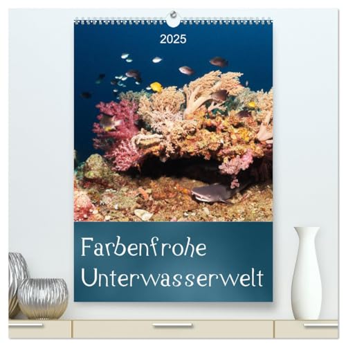 Farbenfrohe Unterwasserwelt (hochwertiger Premium Wandkalender 2025 DIN A2 hoch), Kunstdruck in Hochglanz von CALVENDO