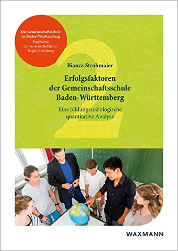 Erfolgsfaktoren der Gemeinschaftsschule Baden-Württemberg: Eine bildungssoziologische quantitative Analyse (Die Gemeinschaftsschule in ... der wissenschaftlichen Begleitforschung)