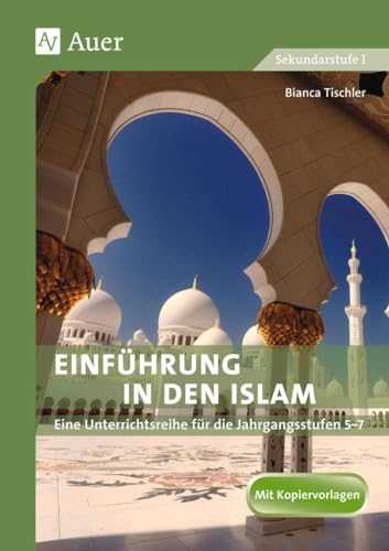 Einführung in den Islam: Eine Unterrichtsreihe für die Jahrgangsstufen 5-7 (5. bis 7. Klasse) von Auer Verlag i.d.AAP LW