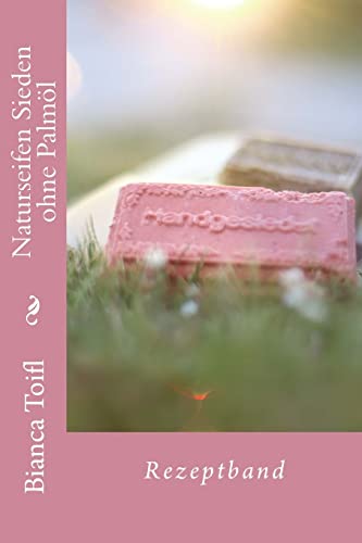 Naturseifen Sieden ohne Palmöl: Rezeptband von CREATESPACE
