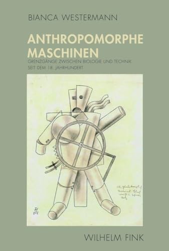 Anthropomorphe Maschinen. Grenzgänge zwischen Biologie und Technik seit dem 18. Jahrhundert Anthropomorphe Maschinen. Grenzgänge zwischen Biologie und Technik seit dem 18. Jahrhundert