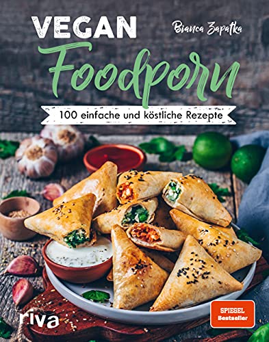Vegan Foodporn: 100 einfache und köstliche Rezepte. Das vegane Kochbuch für Anfänger und Fortgeschrittene. Spiegel-Bestseller von Riva