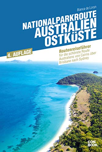 Nationalparkroute Australien - Ostküste: Die schönste Route Australiens von Cairns über Brisbane nach Sydney. (Routenreiseführer)