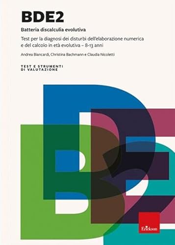BDE 2. Batteria discalculia evolutiva. Test per la diagnosi dei disturbi dell'elaborazione numerica e del calcolo in età evolutiva 8-13 anni. Nuova ... (Test e strum. valutazione psicol. educat.) von Erickson