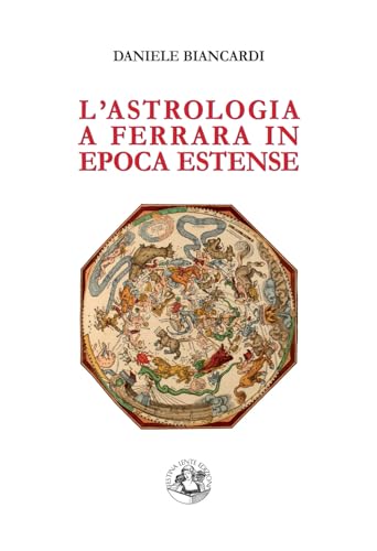 L'astrologia a Ferrara in epoca estense (Saggi & Tesi) von Festina Lente Edizioni