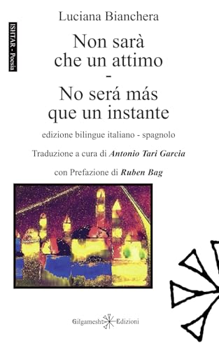 Non sarà che un attimo-No será más que un instante (ISHTAR - Poesia, Band 15) von Gilgamesh Edizioni
