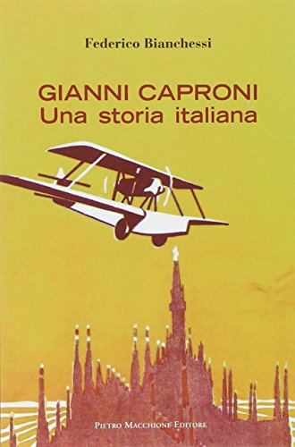 Gianni Caproni. Una storia italiana Gianni Caproni. Una storia italiana von Macchione Editore