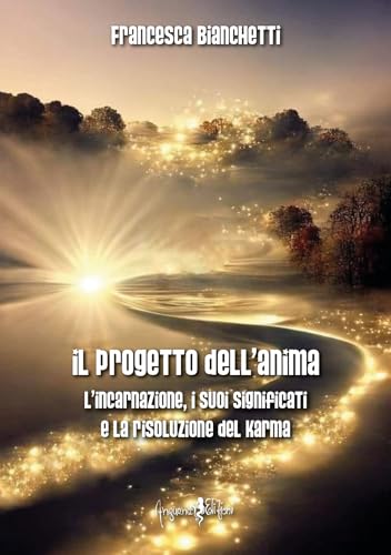 Il progetto dell'anima. L'incarnazione, i suoi significati e la risoluzione del karma von Anguana Edizioni