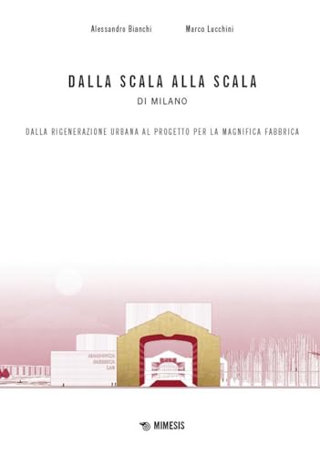 Dalla scala alla Scala di Milano. Dalla rigenerazione urbana al progetto per la Magnifica Fabbrica (Mimesis) von Mimesis