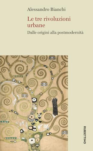 Le tre rivoluzioni urbane. Dalle origini alla postmodernità (Università) von Rubbettino