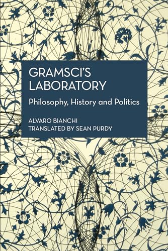 Gramsci’s Laboratory: Philosophy, History and Politics (Historical Materialism)