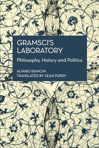 Gramsci’s Laboratory: Philosophy, History and Politics (Historical Materialism)