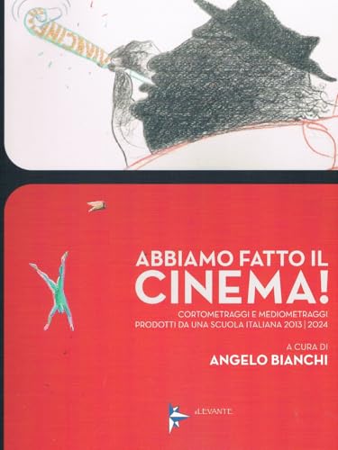 Abbiamo fatto il cinema! Cortometraggi e mediometraggi prodotti da una scuola italiana 2013/2024 (Cataloghi di mostre) von Il Levante