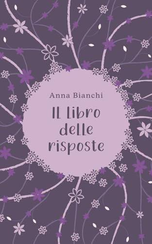 Libro delle Risposte: OGNI RISPOSTA È GIÀ DENTRO DI TE von Independently published