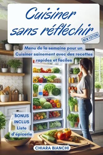 Cuisiner sans réfléchir: Menu hebdomadaire avec des recettes faciles et rapides, guidé par une liste d'achats complète. Le secret de repas délicieux, sains et rapides (édition française) von Independently published