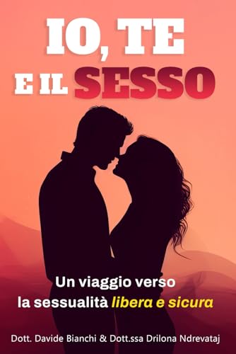 Io, Te e il Sesso: Un viaggio verso la sessualità sicura e libera von Independently published