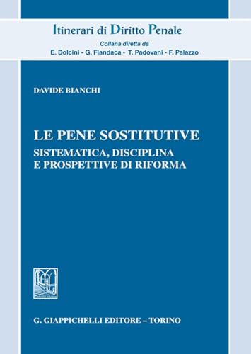 Le pene sostitutive. Sistematica, disciplina e prospettive di riforma (Itinerari di diritto penale) von Giappichelli