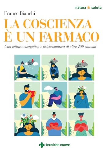 La coscienza è un farmaco. Una lettura energetica e psicosomatica di oltre 250 sintomi (Natura e salute) von Tecniche Nuove