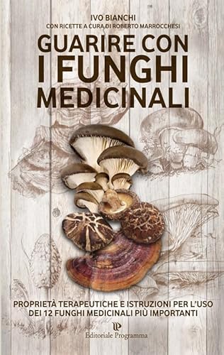 Guarire con i funghi medicinali. Proprietà terapeutiche e istruzioni per l'uso dei 12 funghi medicinali più importanti (Programma natura) von Editoriale Programma