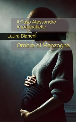 Il Caso Alessandro Impagnatiello: Ombre di Menzogna von Independently published