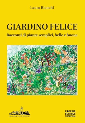 Giardino felice. Racconti di piante semplici, belle e buone von Libreria Editrice Fiorentina