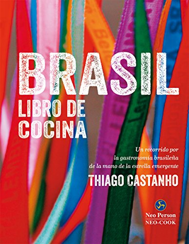 Brasil : libro de cocina : un recorrido por la gastronomía brasileña de la mano de la estrella emergente Thiago Castanho (NeoPerson Cook)