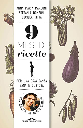 9 mesi di ricette. Per una gravidanza sana e gustosa (Fuori collana) von Ponte alle Grazie