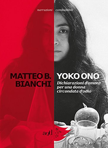 Yoko Ono. Dichiarazioni d'amore per una donna circondata d'odio (Incendi)