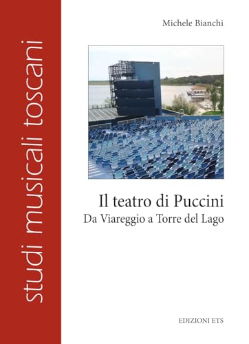 Il teatro di Puccini. Da Viareggio a Torre del Lago (Studi musicali toscani. Le musiche) von Edizioni ETS