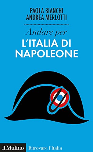 Andare per l'Italia di Napoleone (Ritrovare l'Italia) von Il Mulino