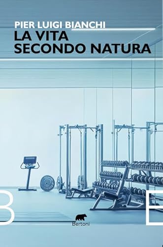 La vita secondo natura (Narrativa) von Bertoni