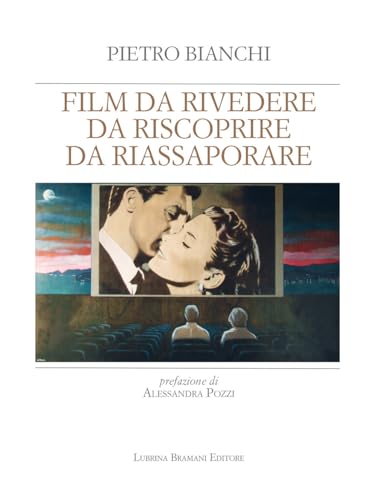 Film da rivedere, da riscoprire, da riassaporare (Appunti di cinema) von Lubrina Bramani Editore