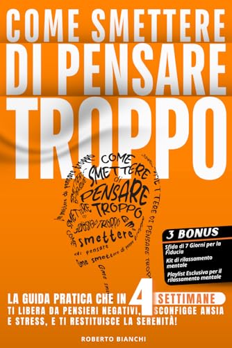 COME SMETTERE DI PENSARE TROPPO: La guida pratica che in 4 settimane ti libera da pensieri negativi, sconfigge ansia e stress, e ti restituisce la serenità von Independently published