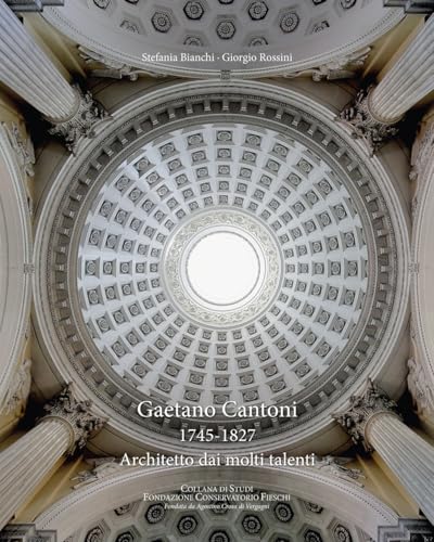 Gaetano Cantoni 1745-1827. Architetto dai molti talenti (Fondazione Conservatorio Fieschi) von SAGEP