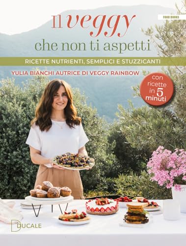 Il veggy che non ti aspetti. Ricette nutrienti, semplici e stuzzicanti (Food Books) von Ducale