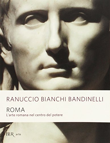 Roma. L'arte romana nel centro del potere (BUR Saggi) von BUR Biblioteca Univ. Rizzoli