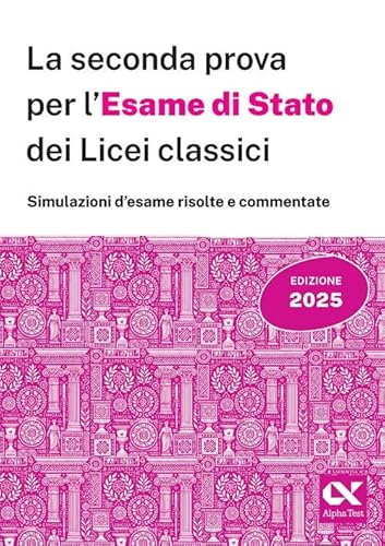 La seconda prova per l'Esame di Stato 2025 dei Licei classici (La nuova maturità) von Alpha Test