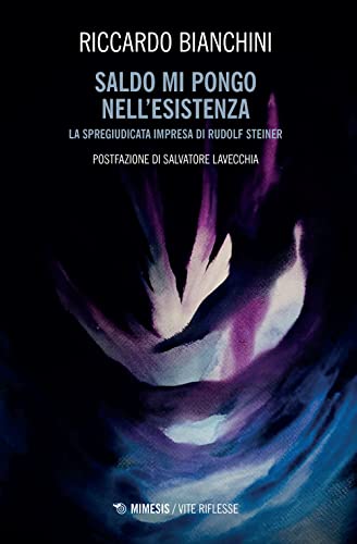 Saldo mi pongo nell'esistenza. La spregiudicata impresa di Rudolf Steiner (Vite riflesse) von Mimesis