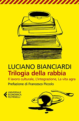 Trilogia della rabbia: Il lavoro culturale-L'integrazione-La vita agra (Universale economica) von Feltrinelli