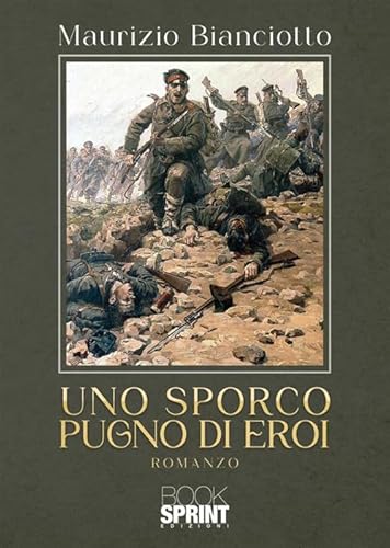Uno sporco pugno di eroi von BooksprintEdizioni