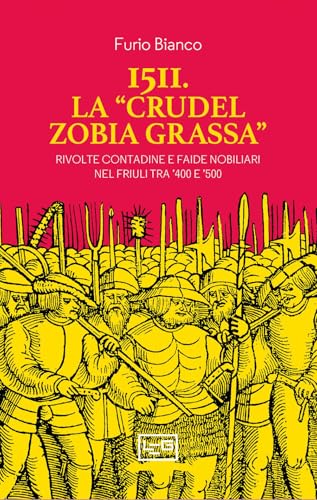 1511. La «crudel zobia grassa». Rivolte contadine e faide nobiliari nel Friuli tra '400 e '500 (Confine orientale) von LEG Edizioni