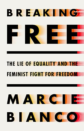 Breaking Free: The Lie of Equality and the Feminist Fight for Freedom von PublicAffairs